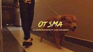 OTSMA - BigBang BISHANYA  ft Juno KIZIGENZA (Offic