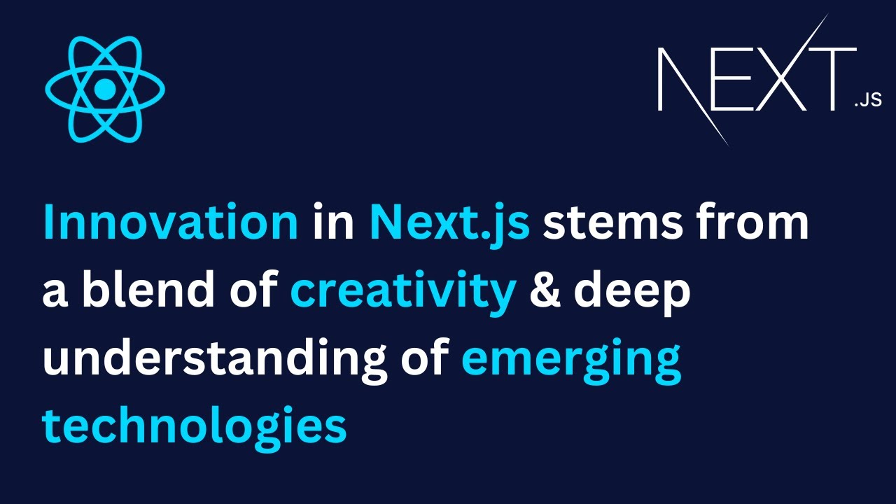Innovation in Next.js stems from a blend of creativity & deep understanding of emerging technologies