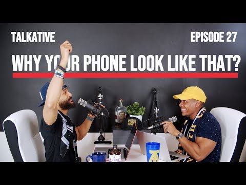TALKATIVE // EPISODE 27 // WHY YOUR PHONE LOOK LIKE THAT? Video