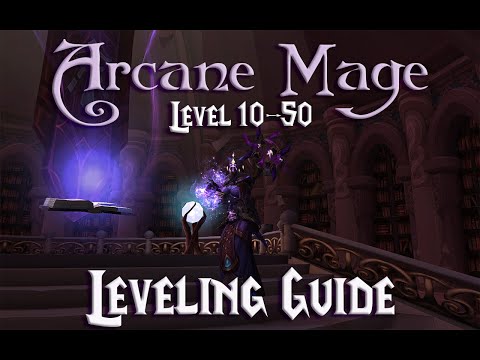 ARCANE MAGE GUIDE - LEVELING - Introductory Guide for Arcane Mages Level 10 through 50