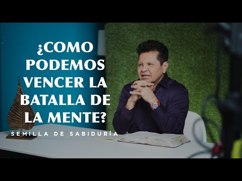 ¿Como vencer la batalla en nuestras mentes? Semilla de Sabiduría - Apóstol Guillermo Maldonado