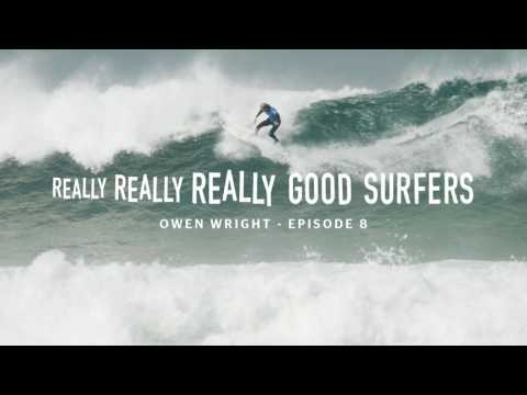 Really, Really, Really Good Surfers | Ep. 8 - Owen Wright | Rip Curl