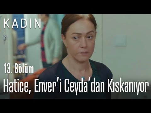 Hatice, Enver'i Ceyda'dan kıskanıyor - Kadın 13. Bölüm