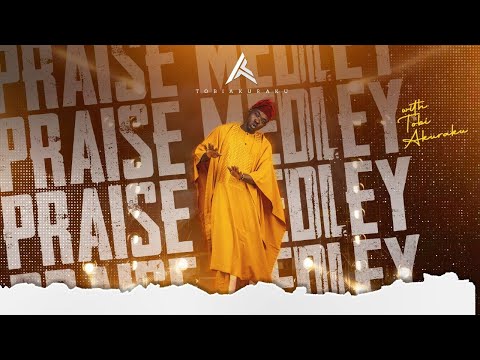 PRAISE MEDLEY WITH TOBI AKURAKU 1.0
