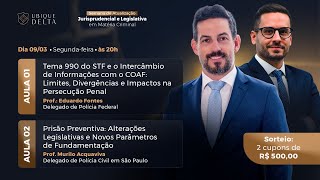 Tema 990 do STF, COAF e Prisão Preventiva | Semana de Atualização Jurisprudencial – Dia 01