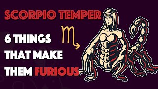 SCORPIO Temper || 6 Things that Make them Furious