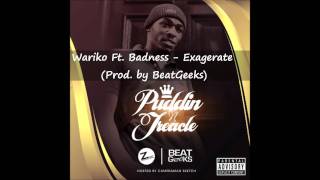 Wariko Ft. Badness - Exagerate (Prod. by BeatGeeks)