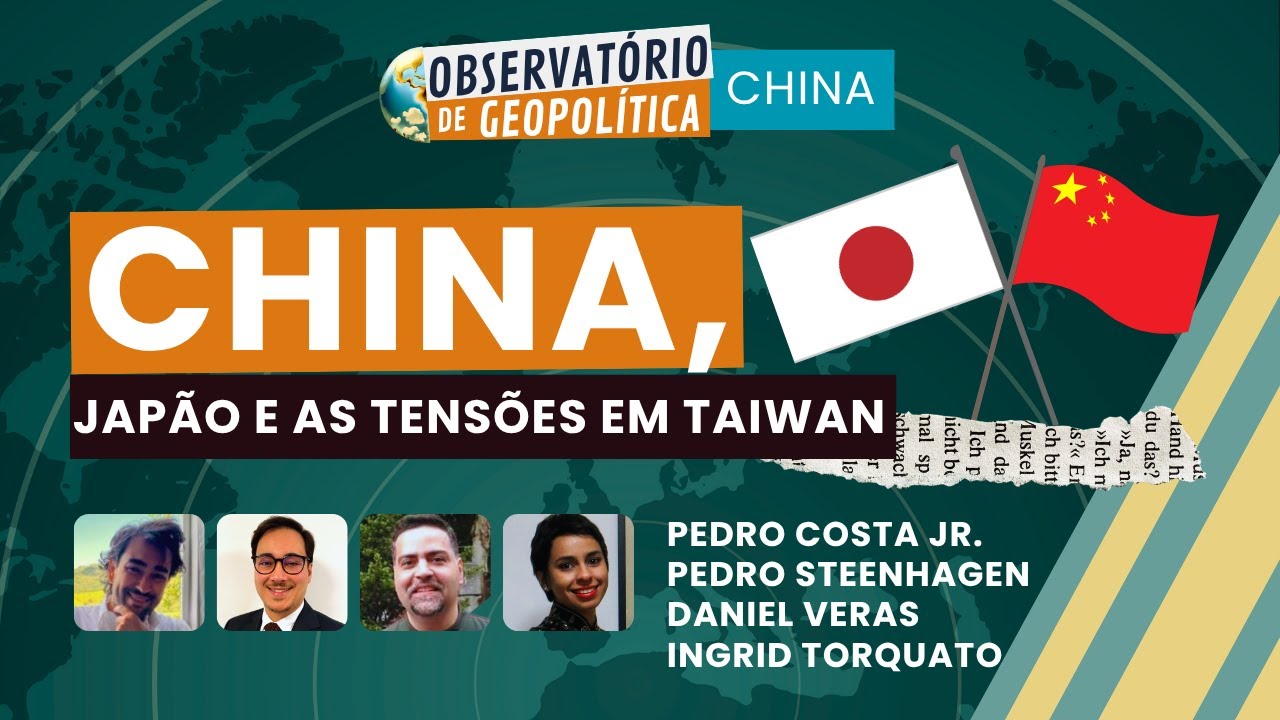 China, Japão e as tensões em Taiwan | OBSERVATÓRIO DE GEOPOLÍTICA- China | 17/11/25