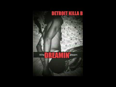 Detroit Killa B - Dreamin' ft Laquan Green ( Prod by DKB )