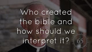 29. Who created the Bible and how should we interpret it?