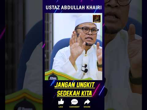 Ustaz Abdullah Khairi - JANGAN UNGKIT SEDEKAH KITA