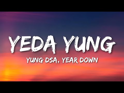 YEDA YUNG Lyrics - YUNG DSA, Year Down • wassup my gang, welcome to hood
