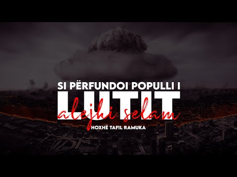 Si përfundoi populli i Lutit (alejhi selam) - Hoxhë Tafil Ramuka