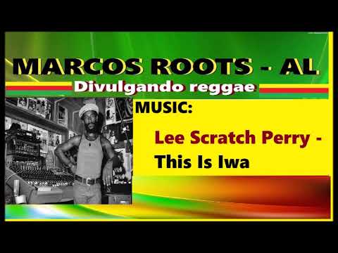 DIVULGANDO: Lee Scratch Perry -  This Is Iwa / MARCOS ROOTS - AL