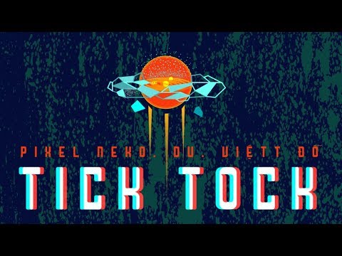 Tick Tock - Pixel Neko, Du, Việtt Đỗ (Official Music Video)
