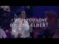 I WISH YOU LOVE W/LYRICS BY ENGELBERT 2016