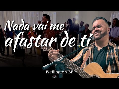 Nada Vai Me Afastar De Ti - Wellington Bp