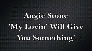 Angie Stone - My Lovin&#39; Will Give You Something