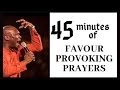 45 minutes of Favour-Provoking Prayers