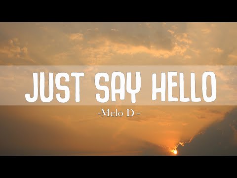 Melo D - Just Say Hello Lyrics