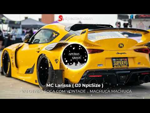 VAI DJ NPC SOCA COM VONTADE - MEU NOME É LARISSA EU ADORO SACANAGEM - MC Larissa ( DJ NpcSize )