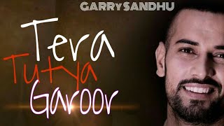 Tera tutya garoor (full video) Garry sandhu | latest punjabi song..