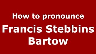How to pronounce Francis Stebbins Bartow