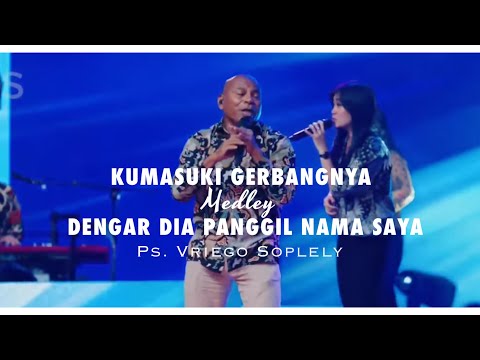 Kumasuki GerbangNya Medley Dengar Dia panggil nama saya by Ps. Vriego Soplely feat GSJS Worship