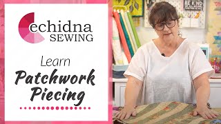 Learn Patchwork Piecing | Echidna Sewing