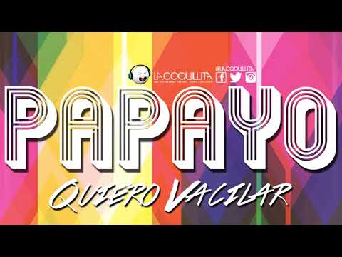 Papayo quiero vacilar                             ( salsa)
