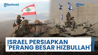 Israel Siapkan Perang Skala Besar Lawan Hizbullah, Ketegangan di Perbatasan Utara Memuncak