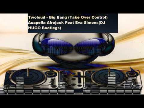 Twoloud - Big Bang (Take Over Control) Acapella Afrojack Feat Eva Simons(DJ HUGO Bootlegs)