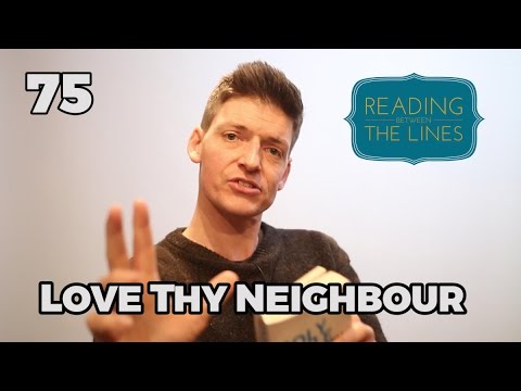 Reading Between the Lines 75 - Love Thy Neighbour