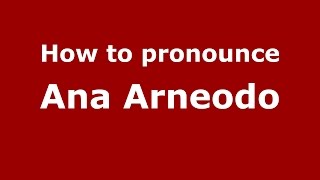 How to pronounce Ana Arneodo