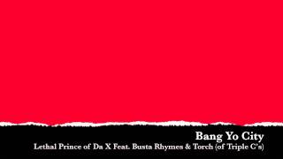 Bang Yo City - Lethal Prince of Da X Feat. Busta Rhymes &amp; Torch (of Triple Cs) (New Music 2010)