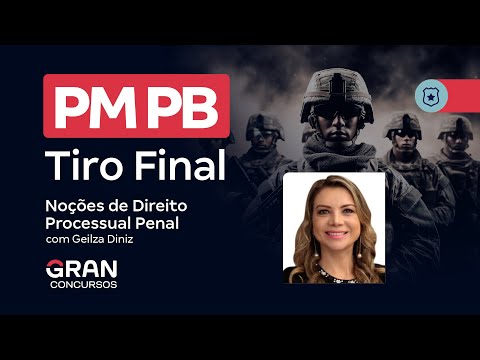 Concurso PM PB - Tiro final em Noções de Direito Processual Penal