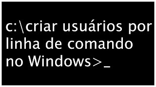 Gerenciar usuários por linha de comando no Windows