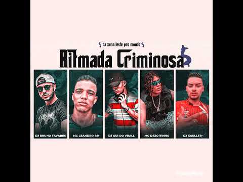 RITMADA CRIMINOSA - (DJ GUI DO VRALL, DJ BRUNO TAVARES E DJ KAULLER)MC DEZOITINHO E MC LEANDRO BR