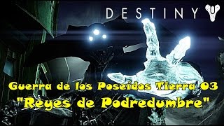 Destiny - &quot;Reyes de Podredumbre&quot; Guerra de los Poseídos Tierra 03