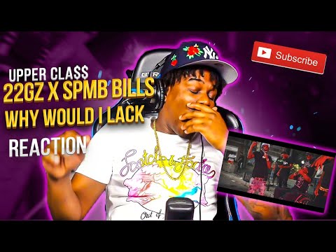 22Gz - Why Would I Lack? (feat. SPMB Bills) [Official Music Video] Upper Cla$$ Reaction