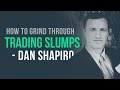 How to handle trading losses & grind through slumps | Dan Shapiro Interview