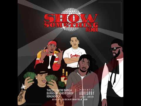 Thizzy ft. Show Banga, Driyp Drop, Burn$um & King Nooch - Show Something Remix [BayAreaCompass]