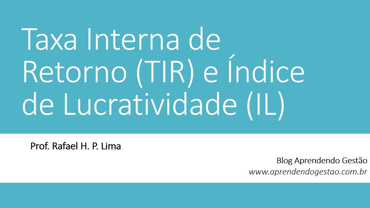 Taxa Interna de Retorno (TIR) e Índice de Lucratividade (IL) - Teoria + Exemplos