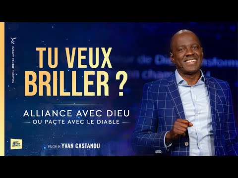 TU VEUX BRILLER ? ALLIANCE AVEC DIEU OU PACTE AVEC LE DIABLE ? - Ps Yvan CASTANOU