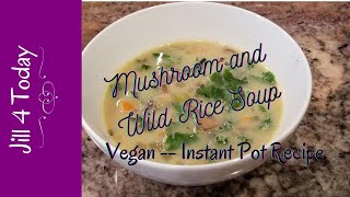Plant-Based Creamy Wild Rice and Mushroom Soup | Instant Pot
