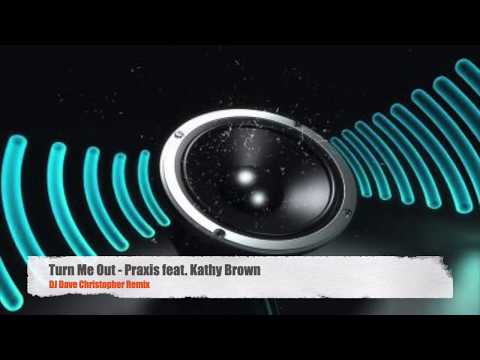 Turn Me Out - Praxis feat Kathy Brown (DJ Dave Christopher Remix)