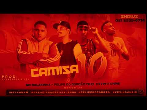 🟥MC BALAKINHA E FELIPE DO JORDÃO - FEAT KEVIN O CHRIS CAMISA 10