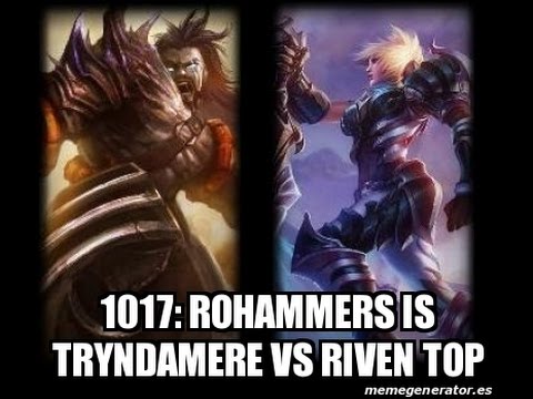 1017: Rohammers is Tryndamere VS Riven Top S5 Preseason Challenger Ranked