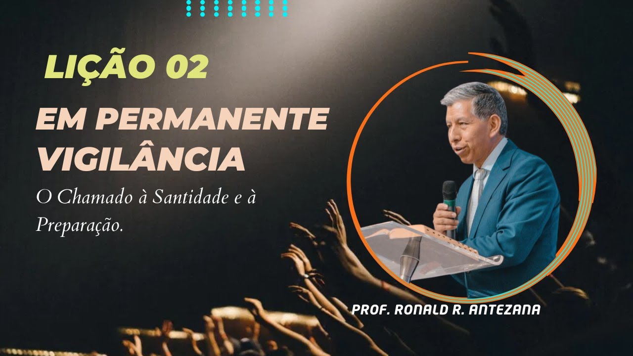 Lição 02- Em Permanente Vigilância – O Chamado à Santidade e à Preparação -1° Trim2025 EBD BETEL