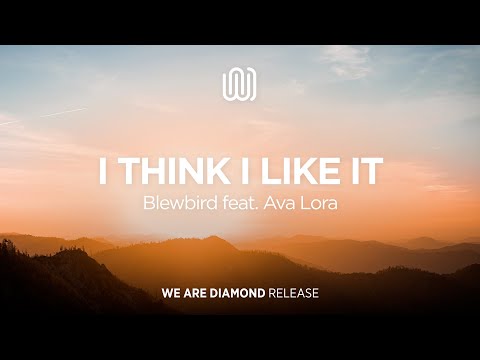 Blewbird - I Think I Like It (feat. Ava Lora)